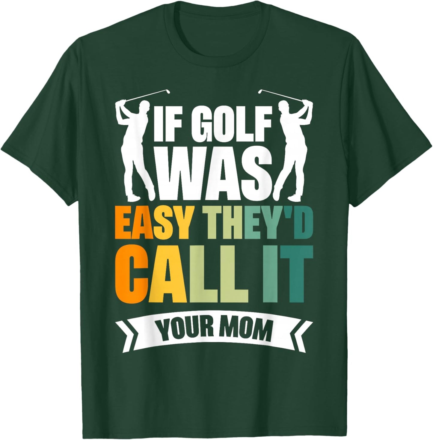 If Golf Was Easy They'd Call It Your Mom Sport Mother Adult T-Shirt - T-Shirt | Forest
