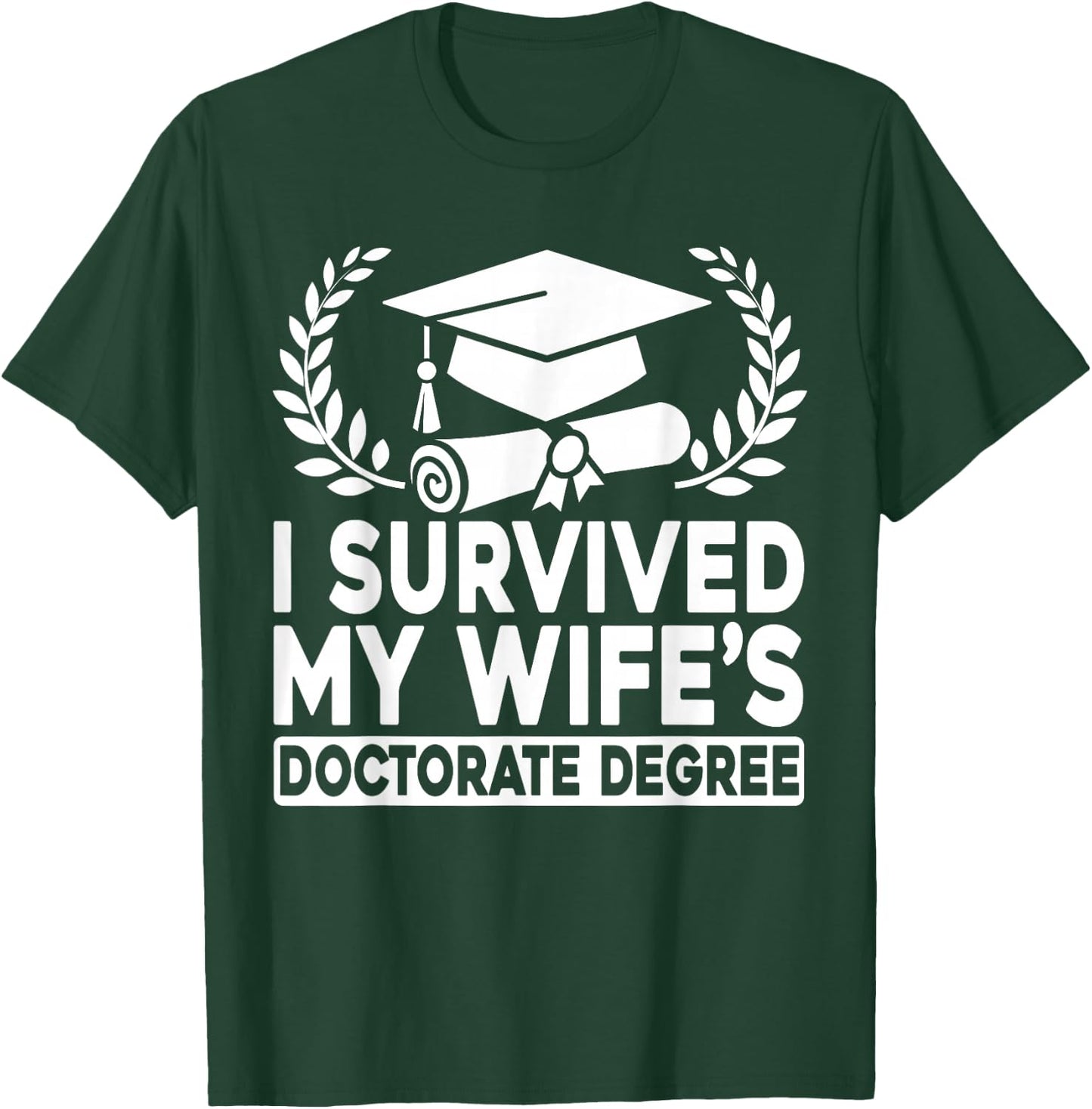 I Survived My Wife's Doctorate Degree Proud Husband Doctoral T-Shirt - T-Shirt | Forest