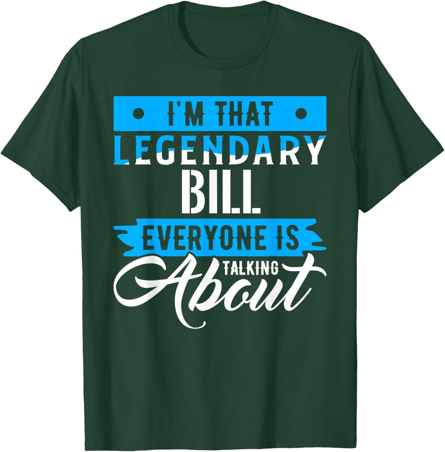 I'm That Legendary BILL Everyone is Talking About BILL T-Shirt - T-Shirt | Forest