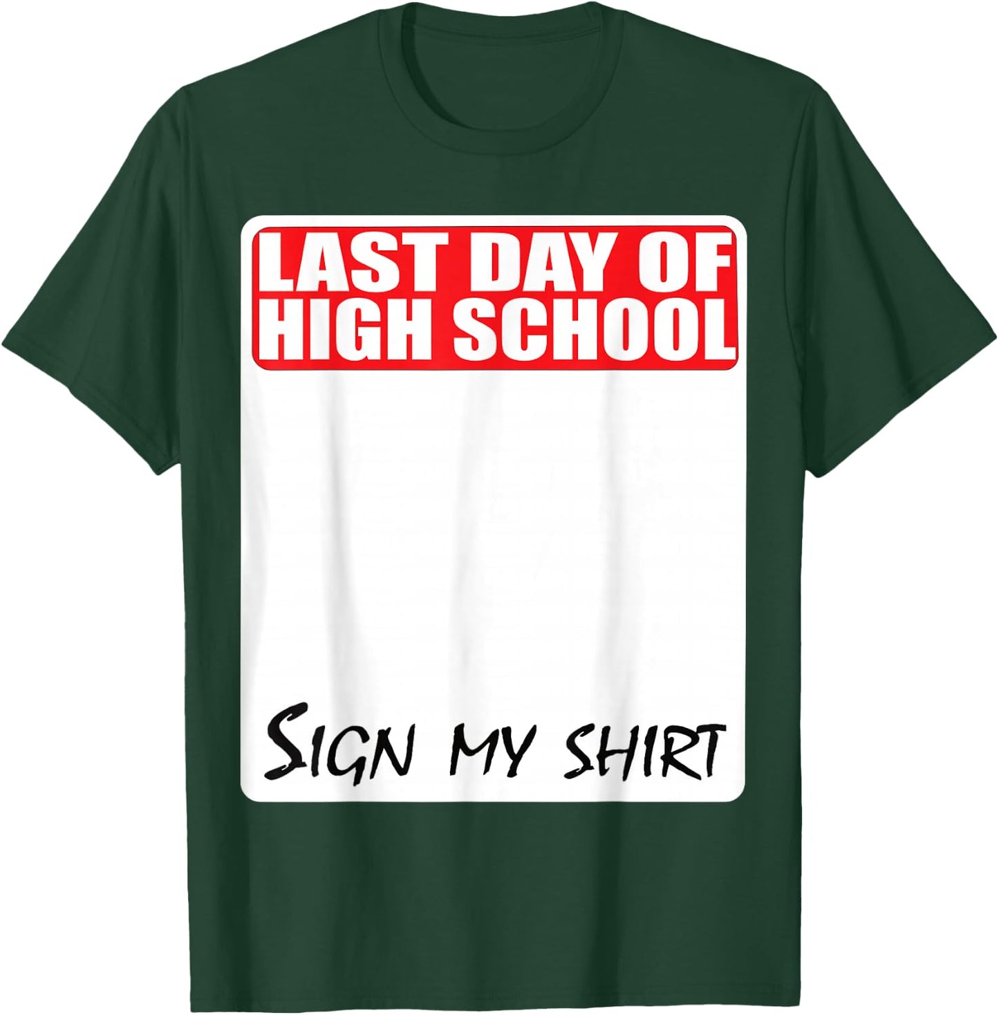 Last Day of High School Sign My Shirt T-Shirt - T-Shirt | Forest
