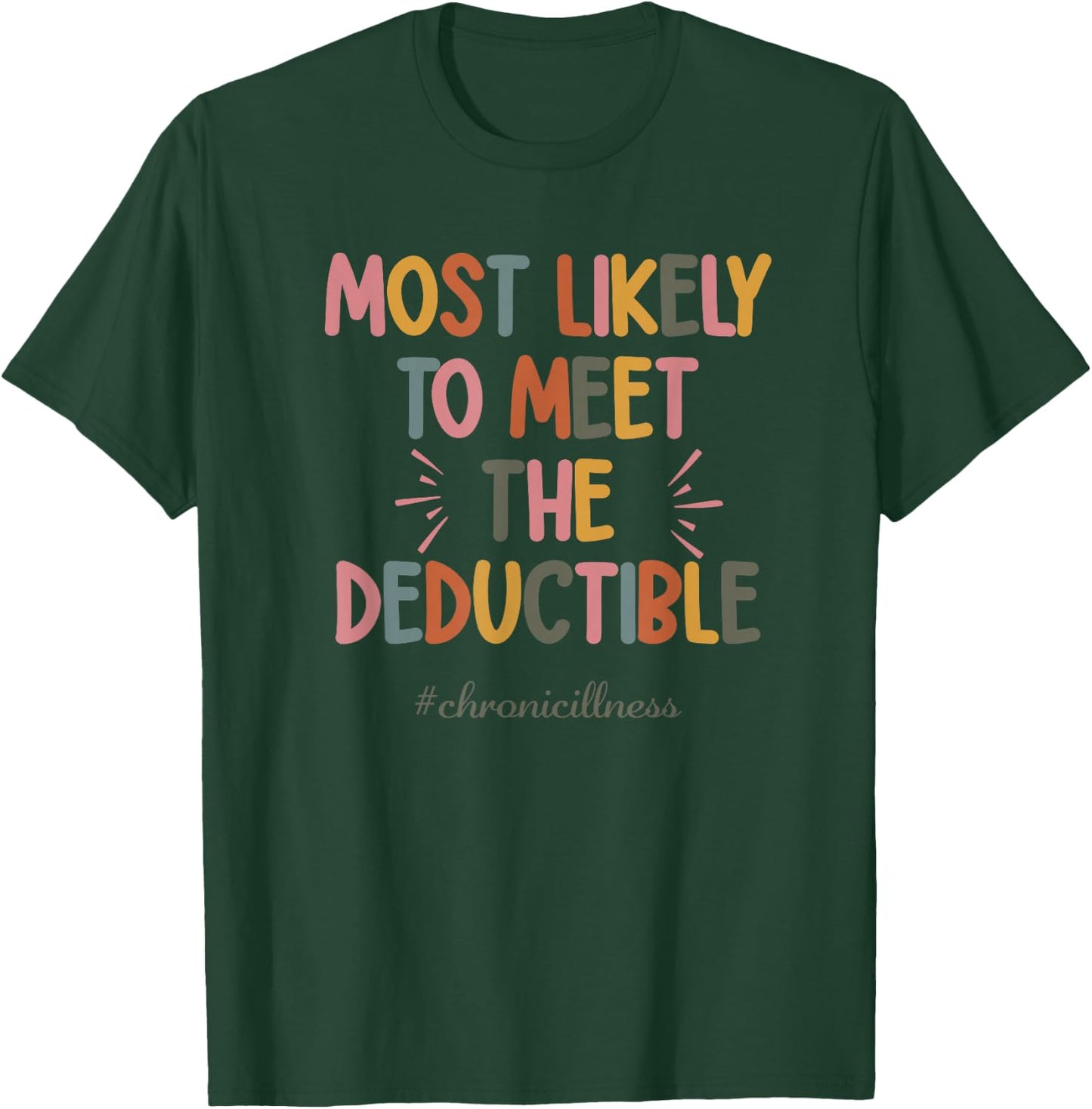 Most Likely To Meet The Deductible Chronicillness Apparel T-Shirt - T-Shirt | Forest