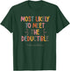 Most Likely To Meet The Deductible Chronicillness Apparel T-Shirt - T-Shirt | Forest