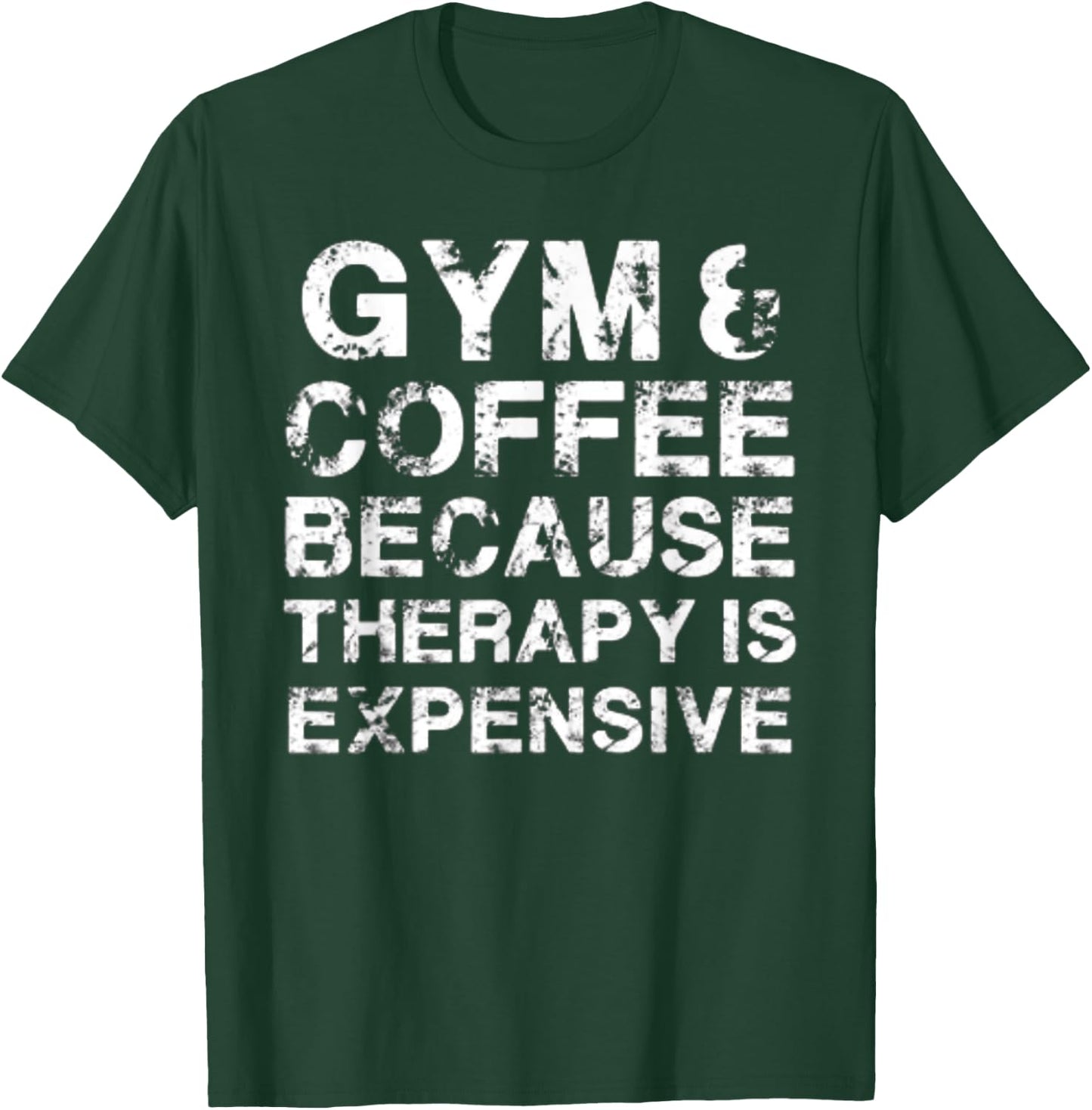 Gym & Coffee Because Therapy is Expensive T-Shirt - T-Shirt | Forest