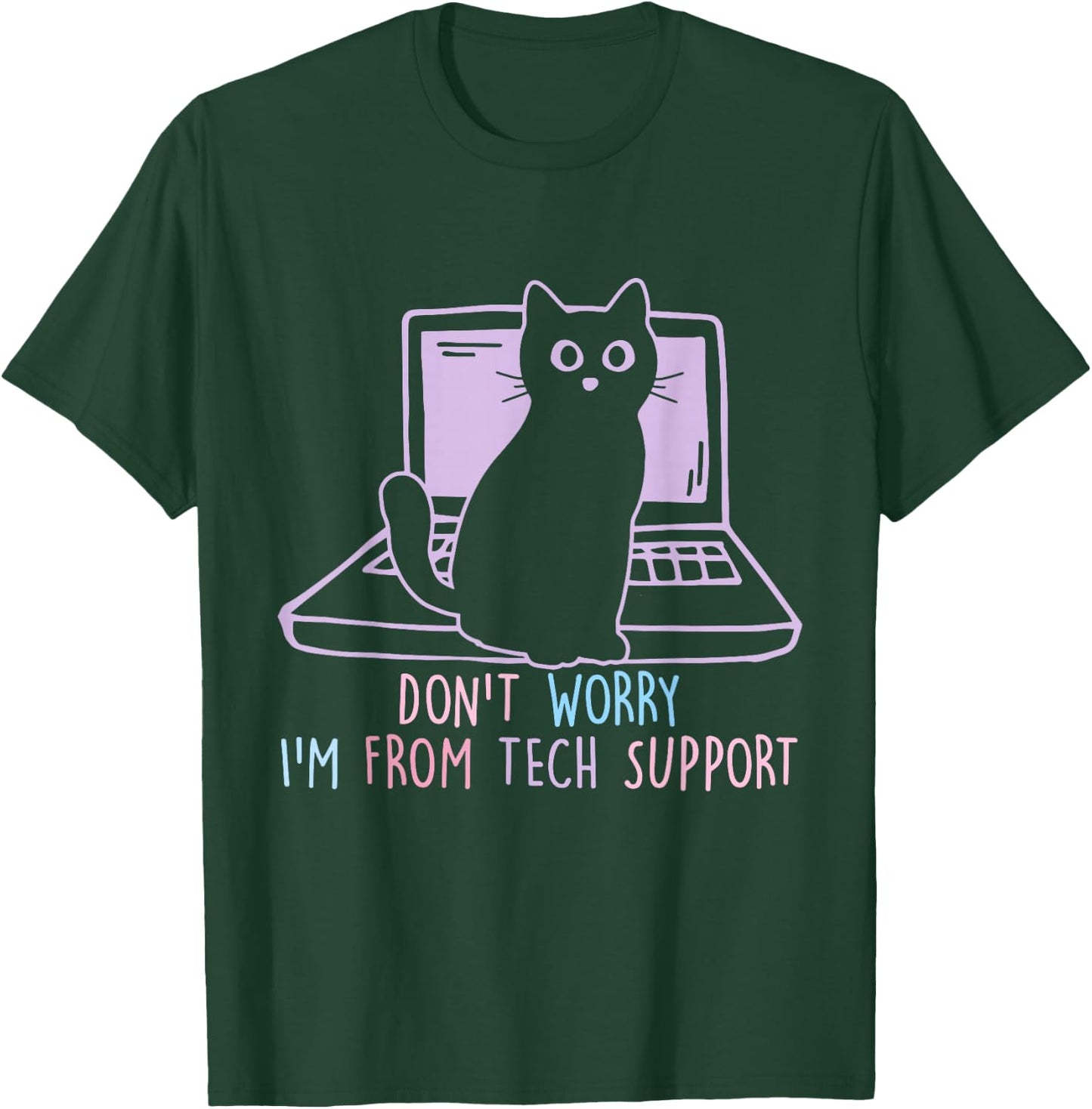 Don't Worry I'm From T.E.C.H Support Apparel T-Shirt - T-Shirt | Forest