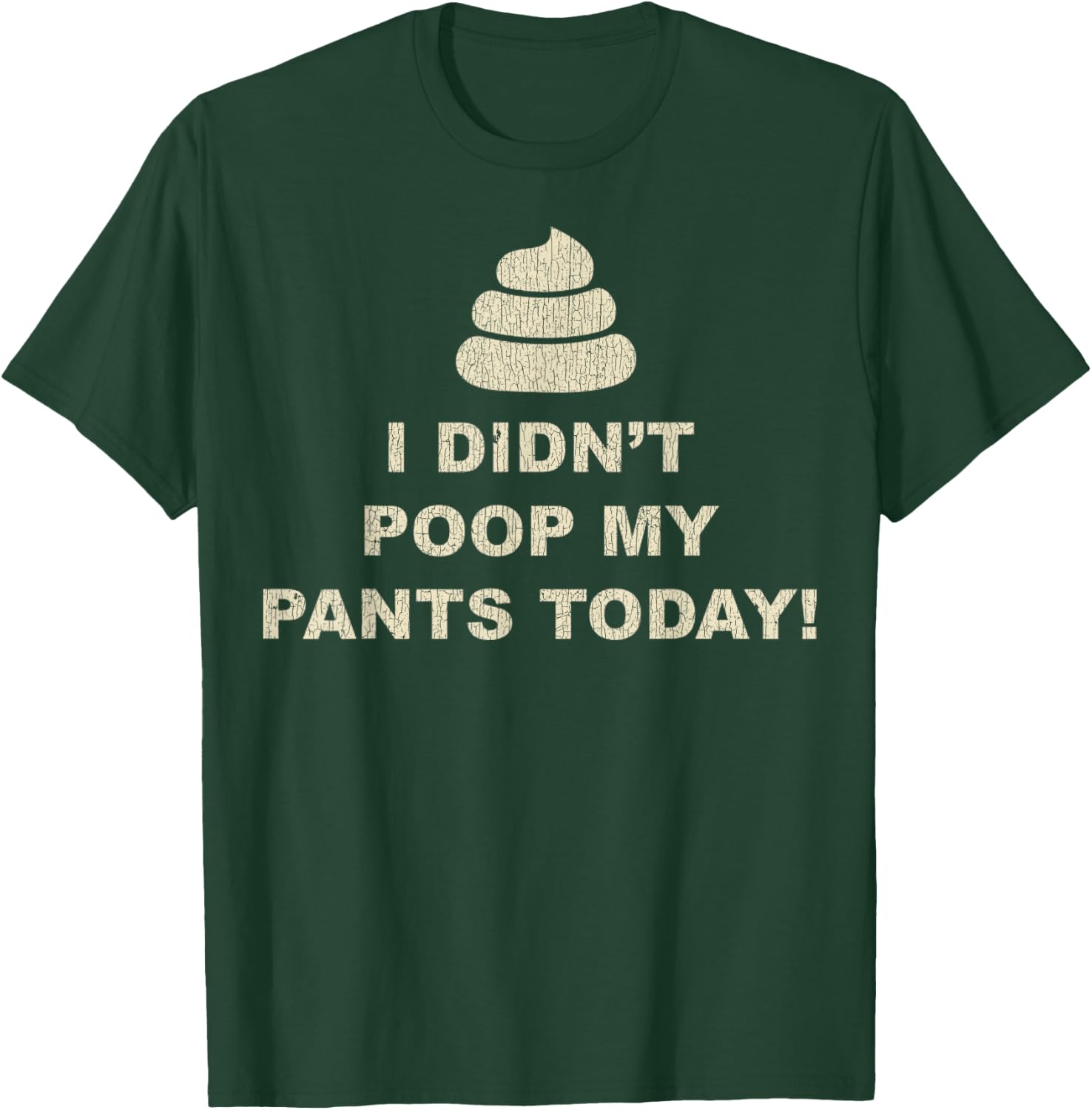 I Didn't Poop My Pants Today Funny Sarcastic Humor Gifts T-Shirt - T-Shirt | Forest