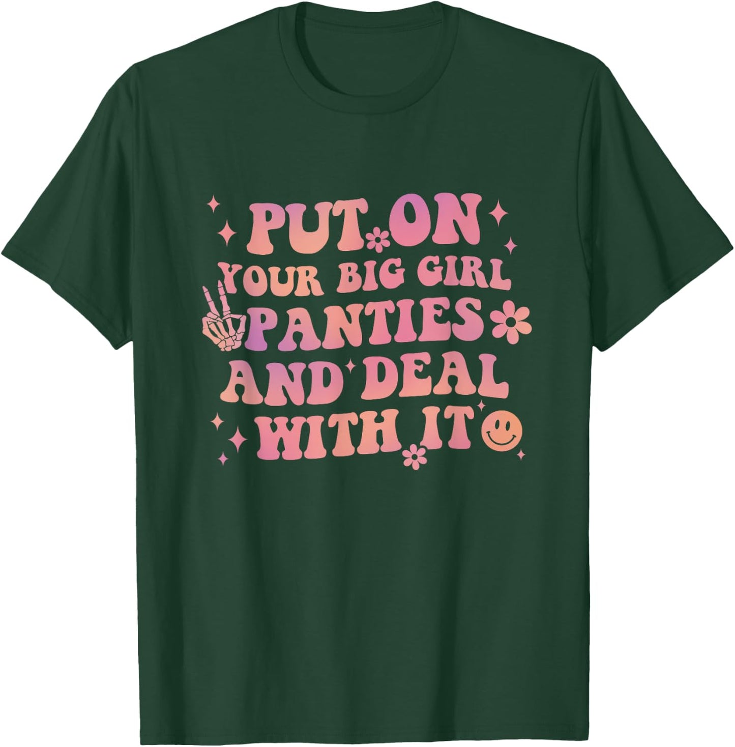 Put On Your Big Girl Panties And Deal With It Apparel T-Shirt - T-Shirt | Forest