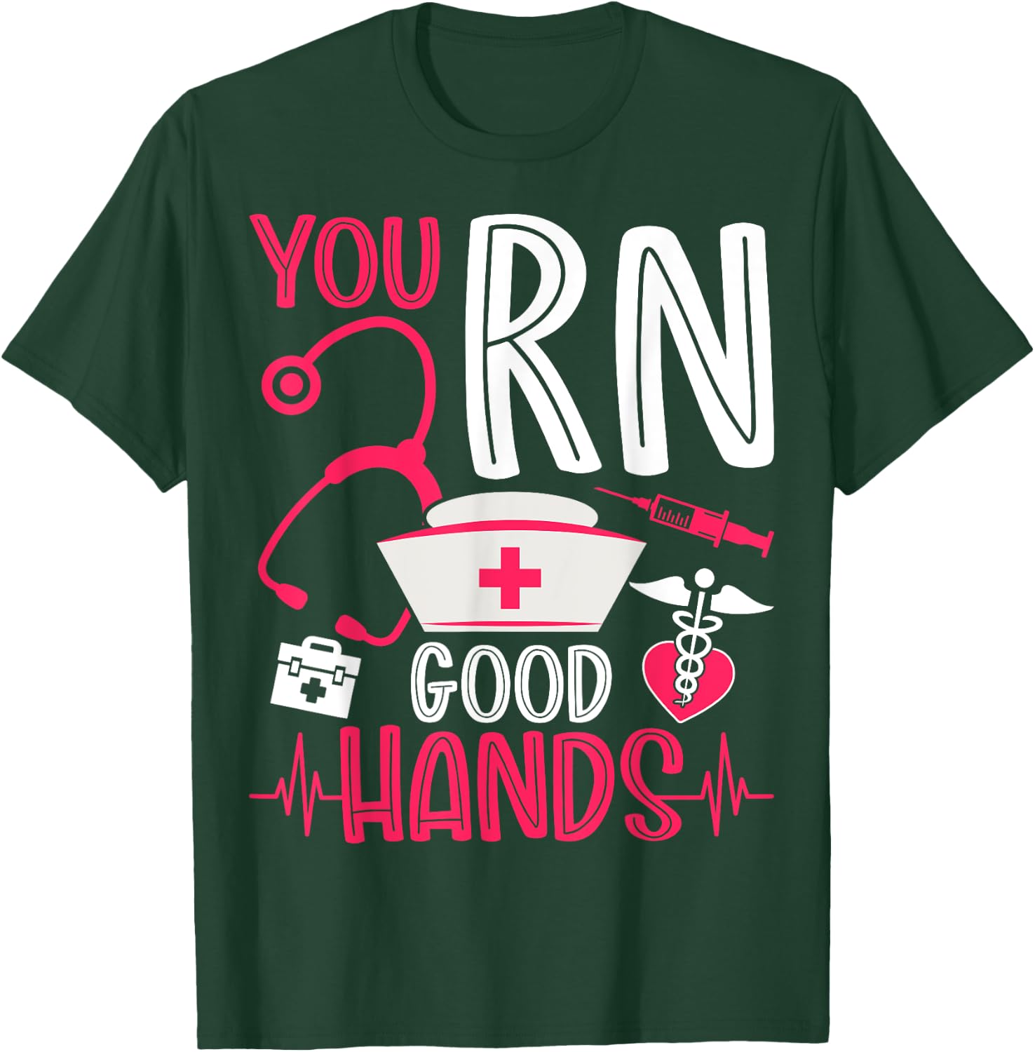 You RN Good Hands - Men Women Registered Nurse Nursing Gifts T-Shirt - T-Shirt | Forest