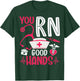 You RN Good Hands - Men Women Registered Nurse Nursing Gifts T-Shirt - T-Shirt | Forest