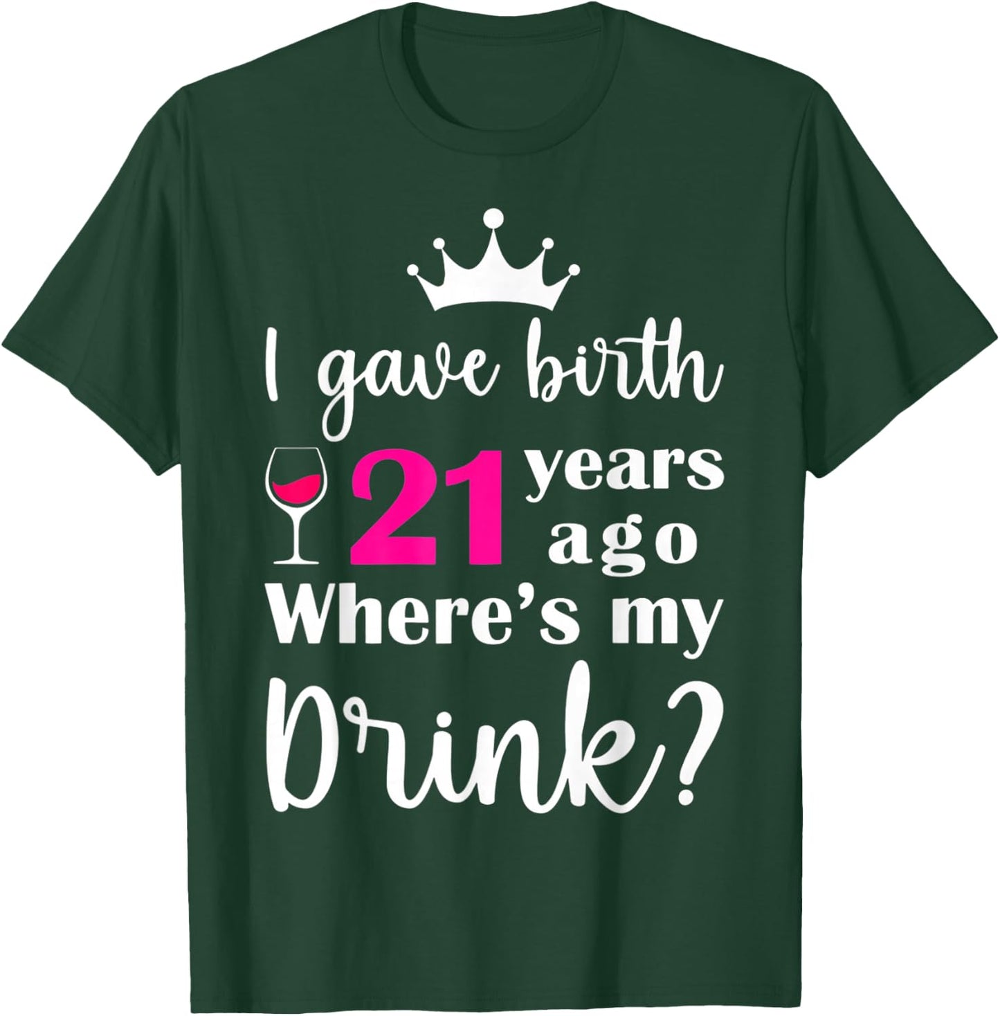 Birthday I Gave Birth 21 Years Ago Where's My Drink Lover T-Shirt - T-Shirt | Forest