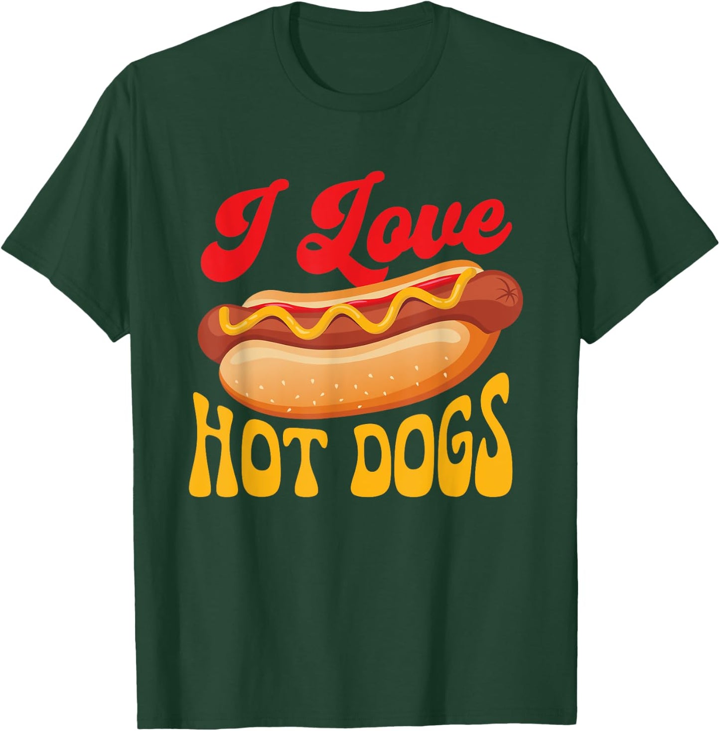 I Love Hot Dogs - Hot Dog Lover Fast Food Wiener T-Shirt - T-Shirt | Forest
