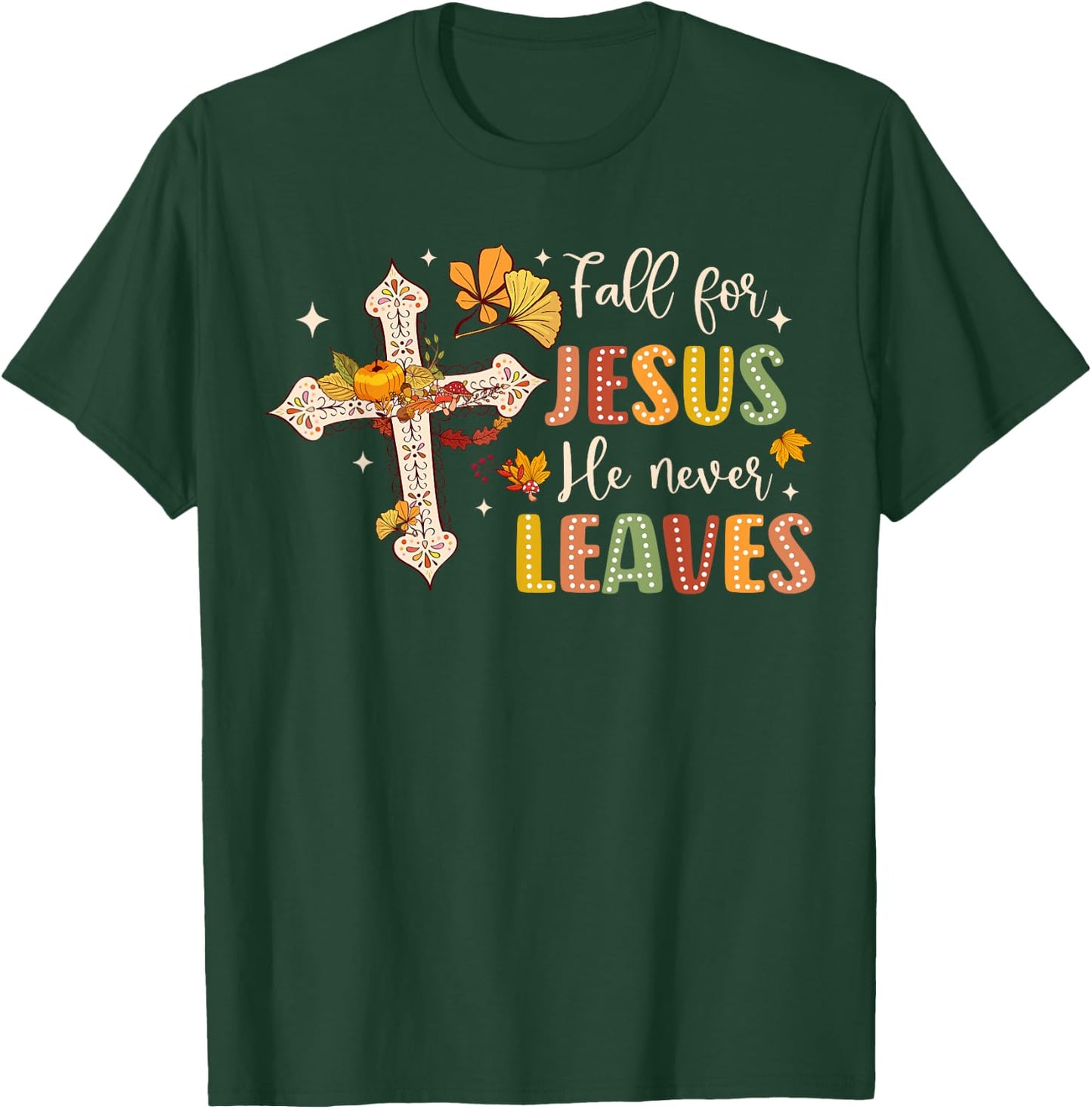 Fall For Jesus He Never Leaves Fall God Jesus Bible Verse T-Shirt - T-Shirt | Forest