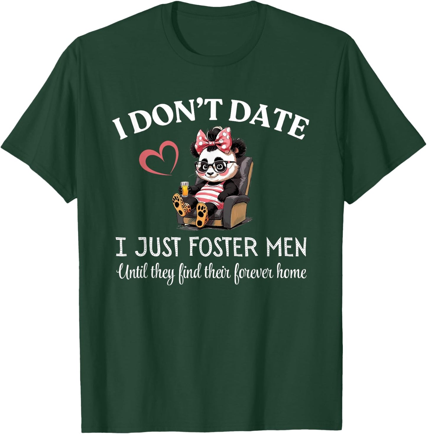 I Don’t Date I Just Foster Men Until They Find Forever Home T-Shirt - T-Shirt | Forest