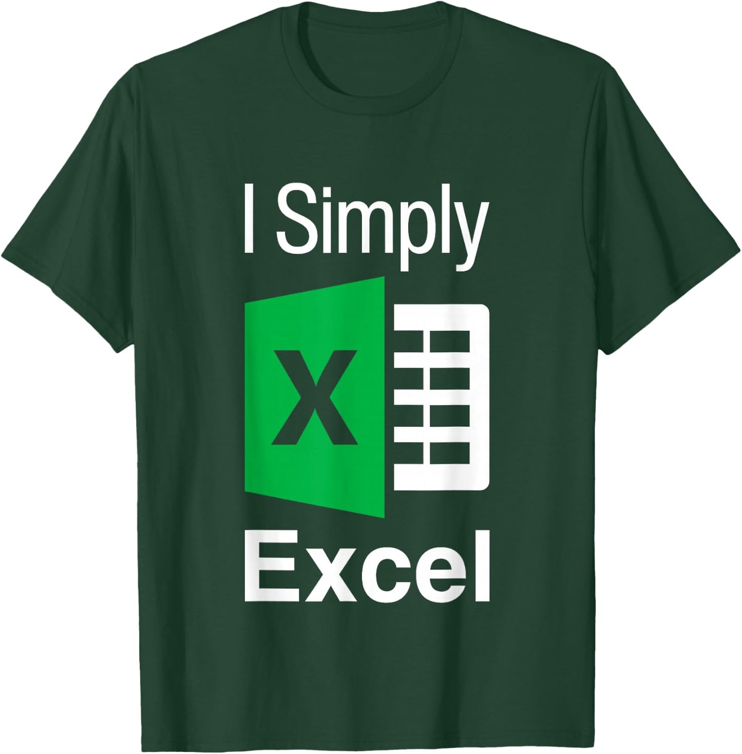 I Simply Excel Spreadsheet Funny I Excel In Spread Sheets T-Shirt - T-Shirt | Forest