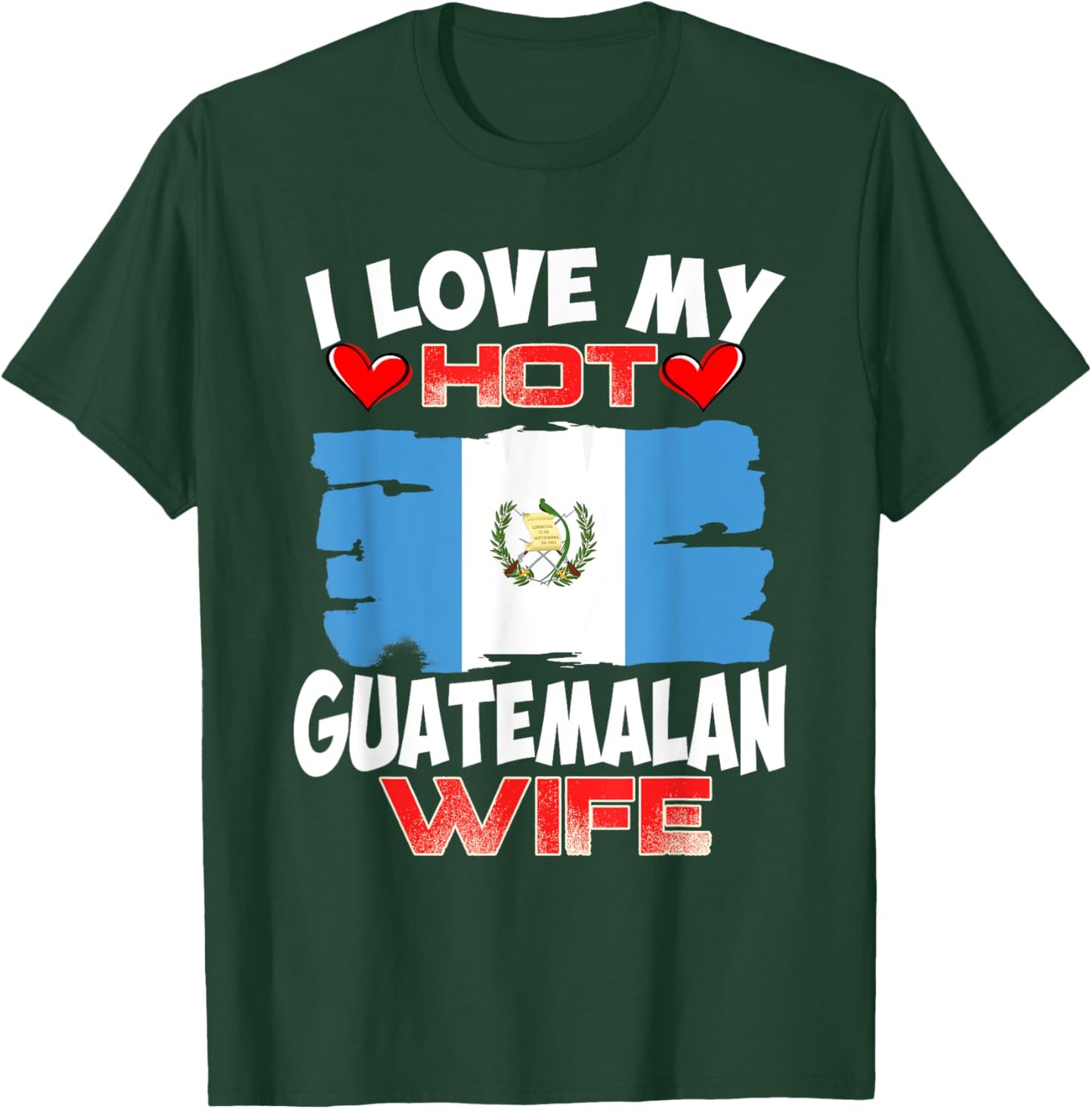 Guatemala I Love My Hot Guatemalan Wife T-Shirt - T-Shirt | Forest