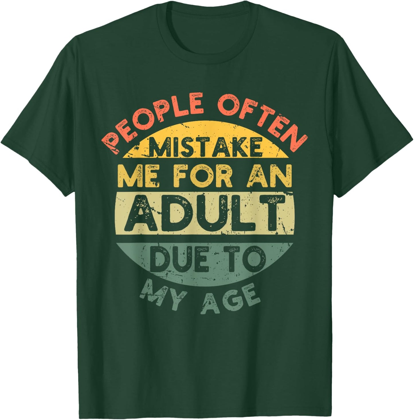 People Often Mistake Me For An Adult Due To My Age T-Shirt - T-Shirt | Forest