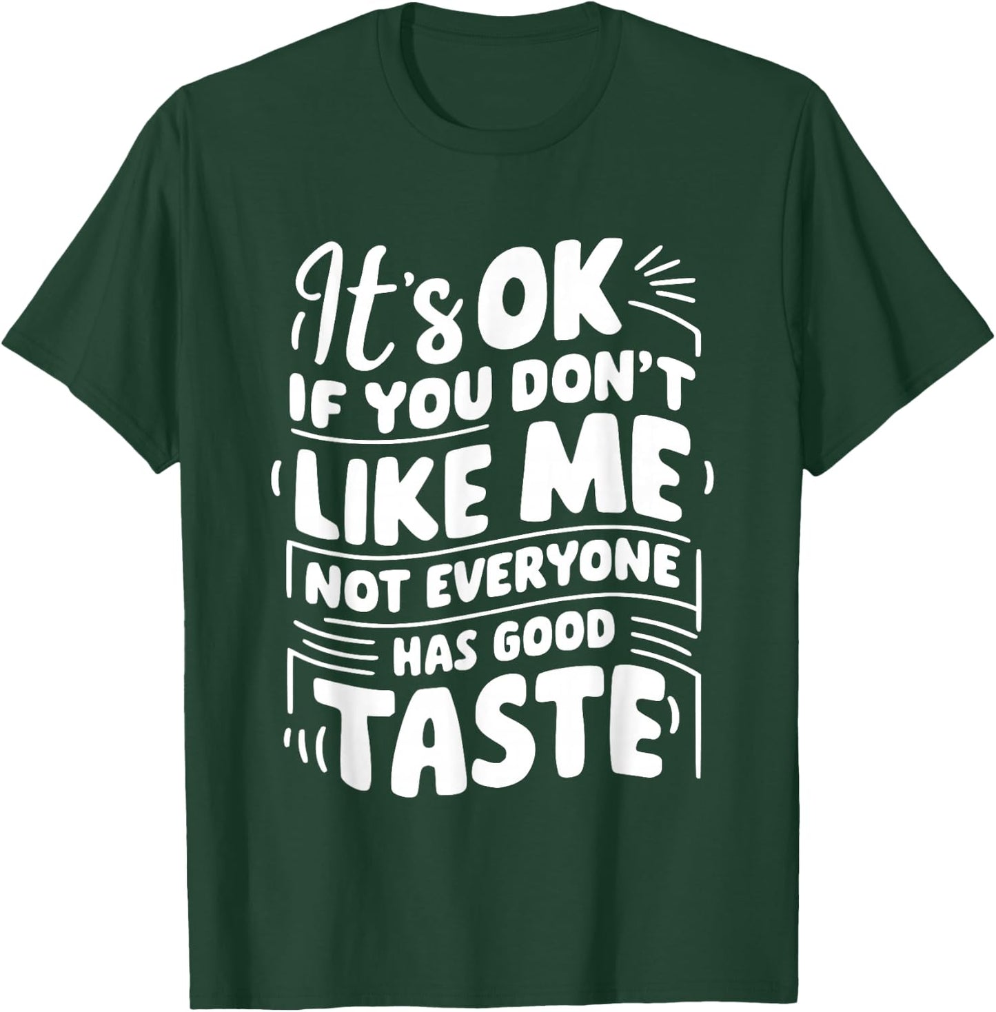 It’s OK if You Don't Like Me Not Everyone Has Good Taste T-Shirt - T-Shirt | Forest
