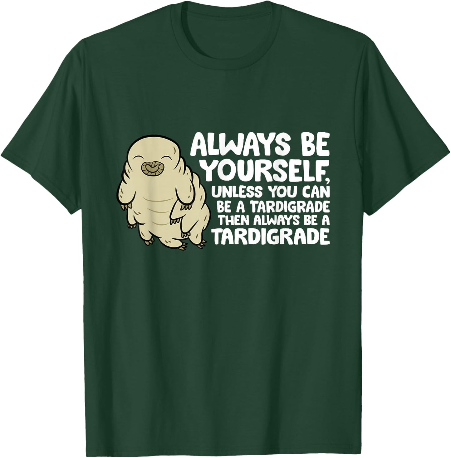 Always Be Yourself Unless You Can Be A Tardigrade T-Shirt - T-Shirt | Forest