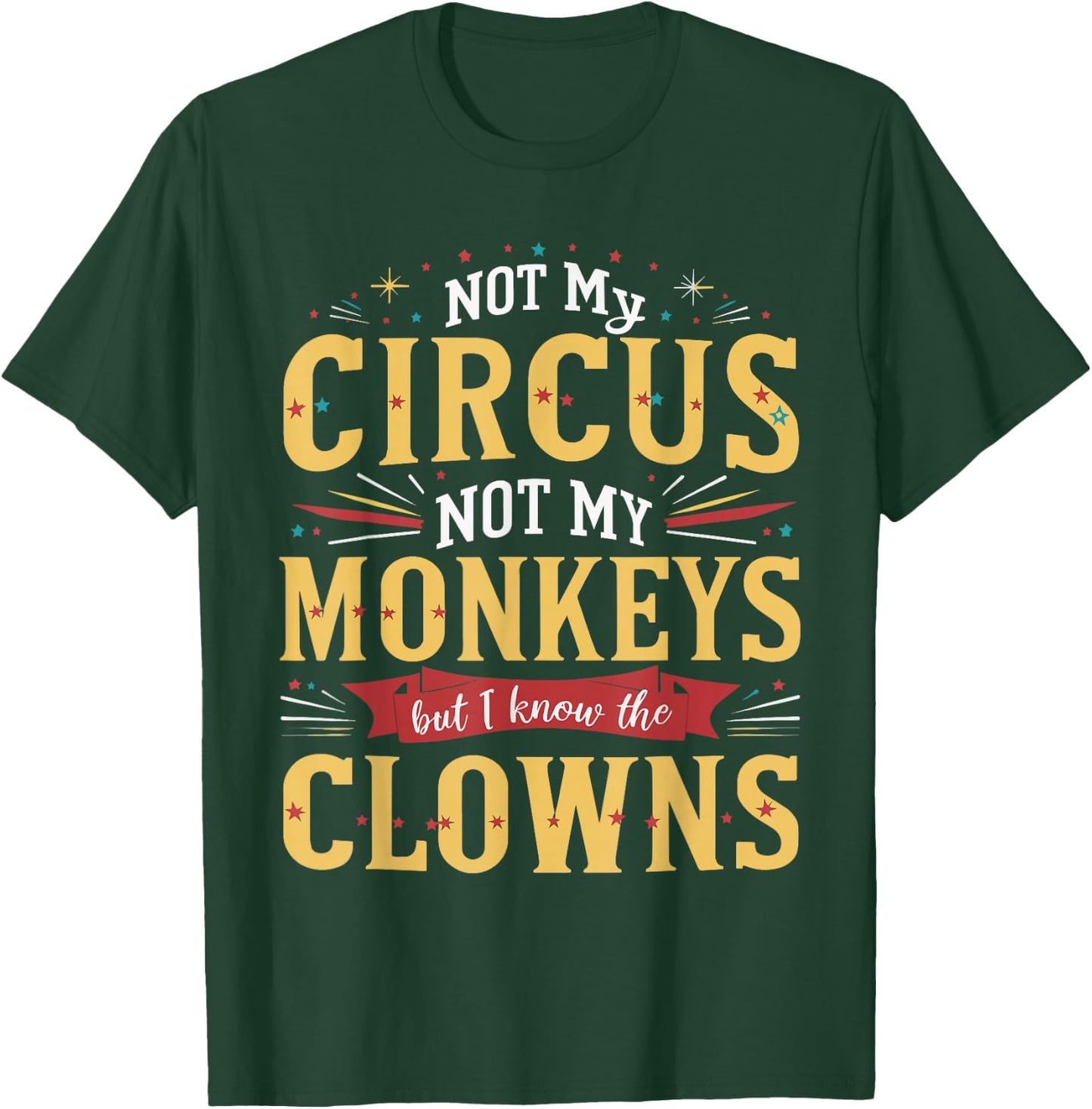 Not My Circus Not My Monkeys But I Know The Clowns T-Shirt - T-Shirt | Forest