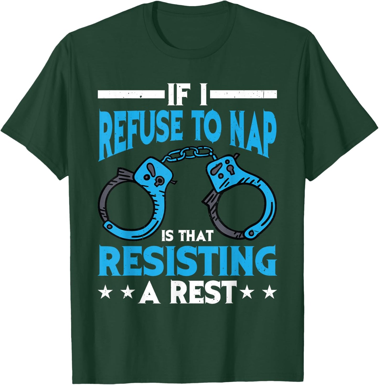 If I Refuse To Nap Is That Resisting A Rest T-Shirt - T-Shirt | Forest