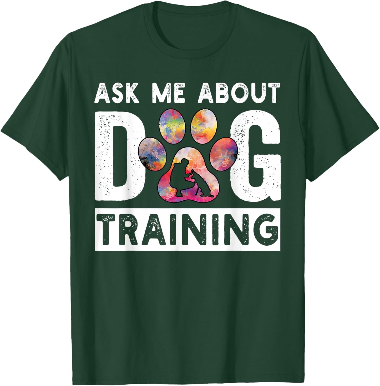 Ask Me About Dog Training Funny Dog Trainer Training Men Women T-Shirt - T-Shirt | Forest