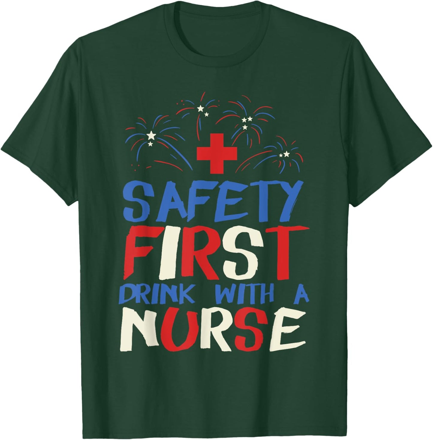 Safety First Drink With A Nurse Shirt 4th Of July USA Party Women Men T-Shirt - T-Shirt | Forest