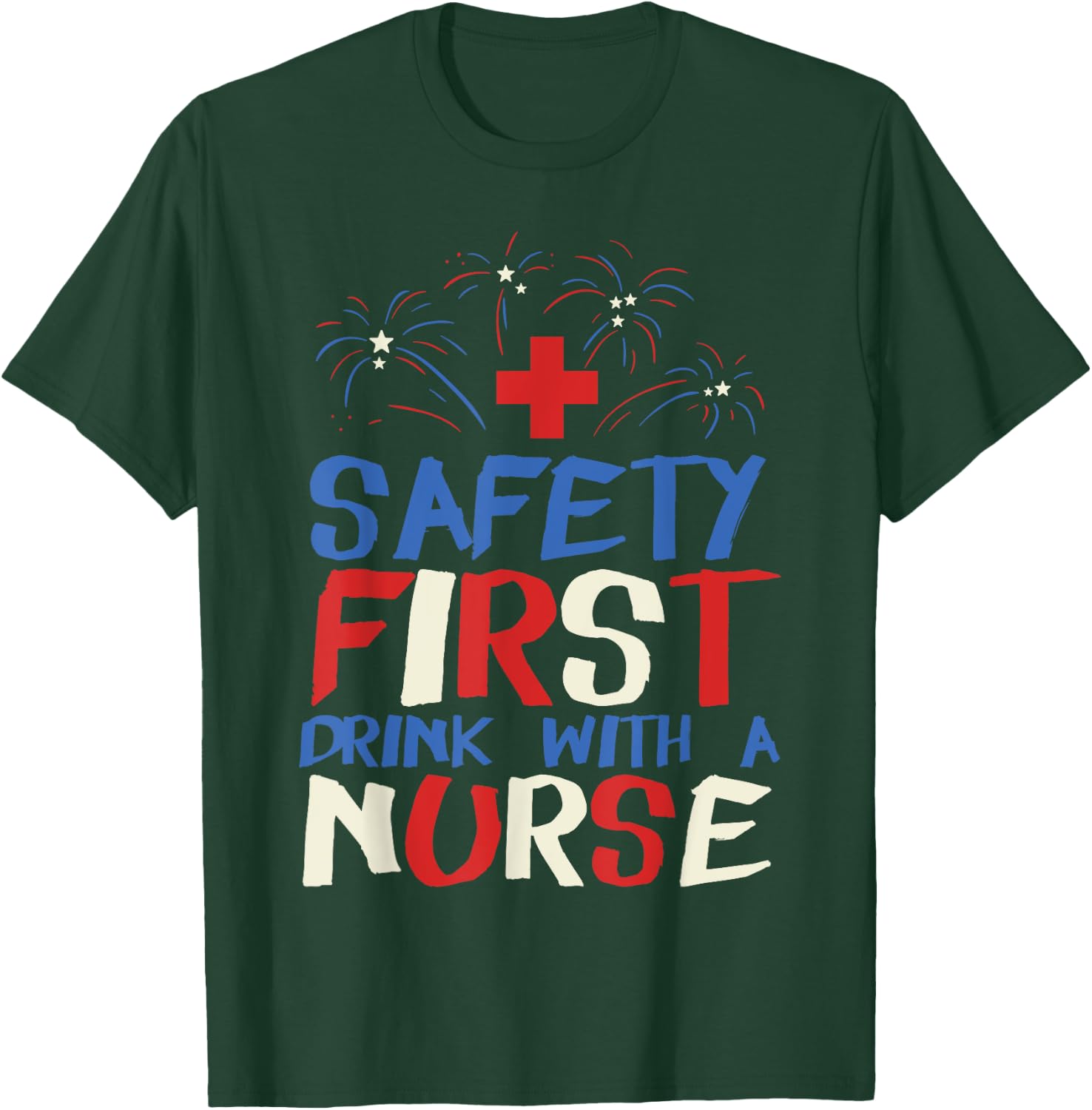 Safety First Drink With A Nurse Shirt 4th Of July USA Party Women Men T-Shirt - T-Shirt | Forest