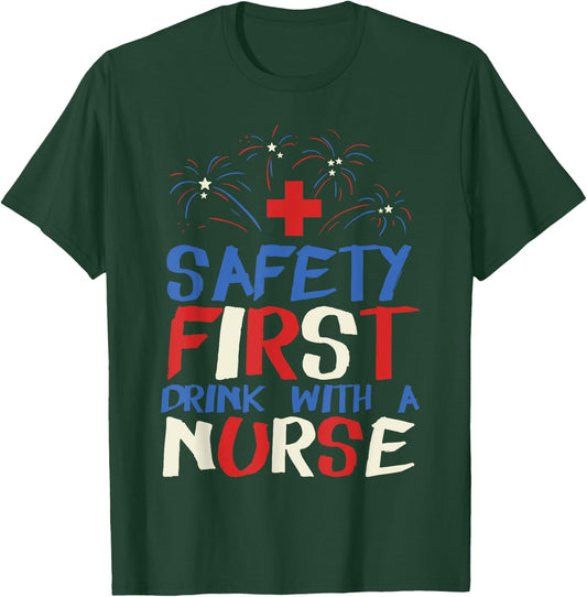 Safety First Drink With A Nurse Shirt 4th Of July USA Party Women Men T-Shirt - T-Shirt | Forest