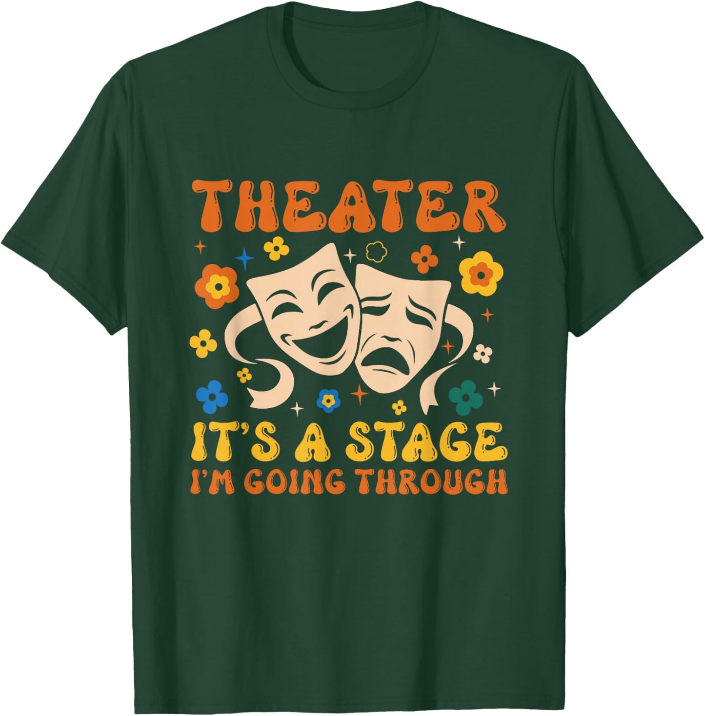 Theater It's A Stage I'm Going Through Musical Theater Arts T-Shirt - T-Shirt | Forest