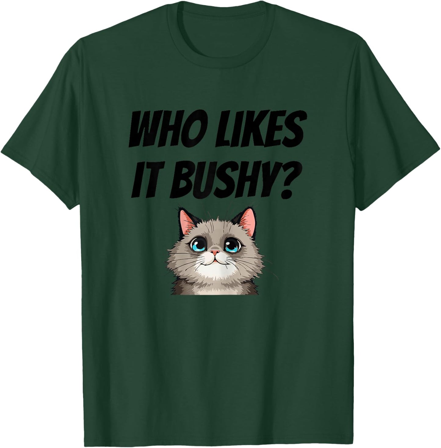 Women Who likes it bushy Inappropriate Adulte Funny Cat T-Shirt - T-Shirt | Forest