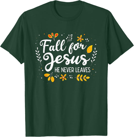 Fall For Jesus He Never Leaves Christian Lover GIft T-Shirt - T-Shirt | Forest