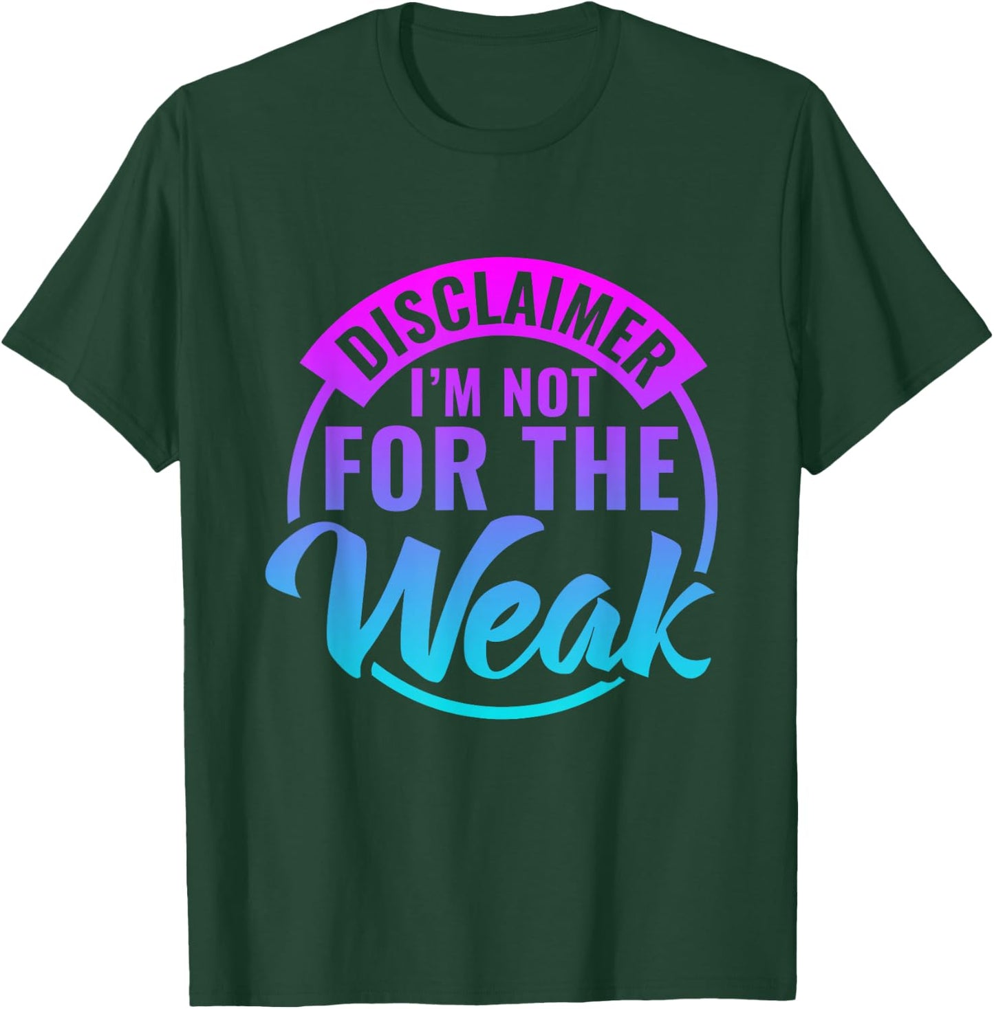 Disclaimer I'm Not For The Weak Funny motivational saying T-Shirt - T-Shirt | Forest