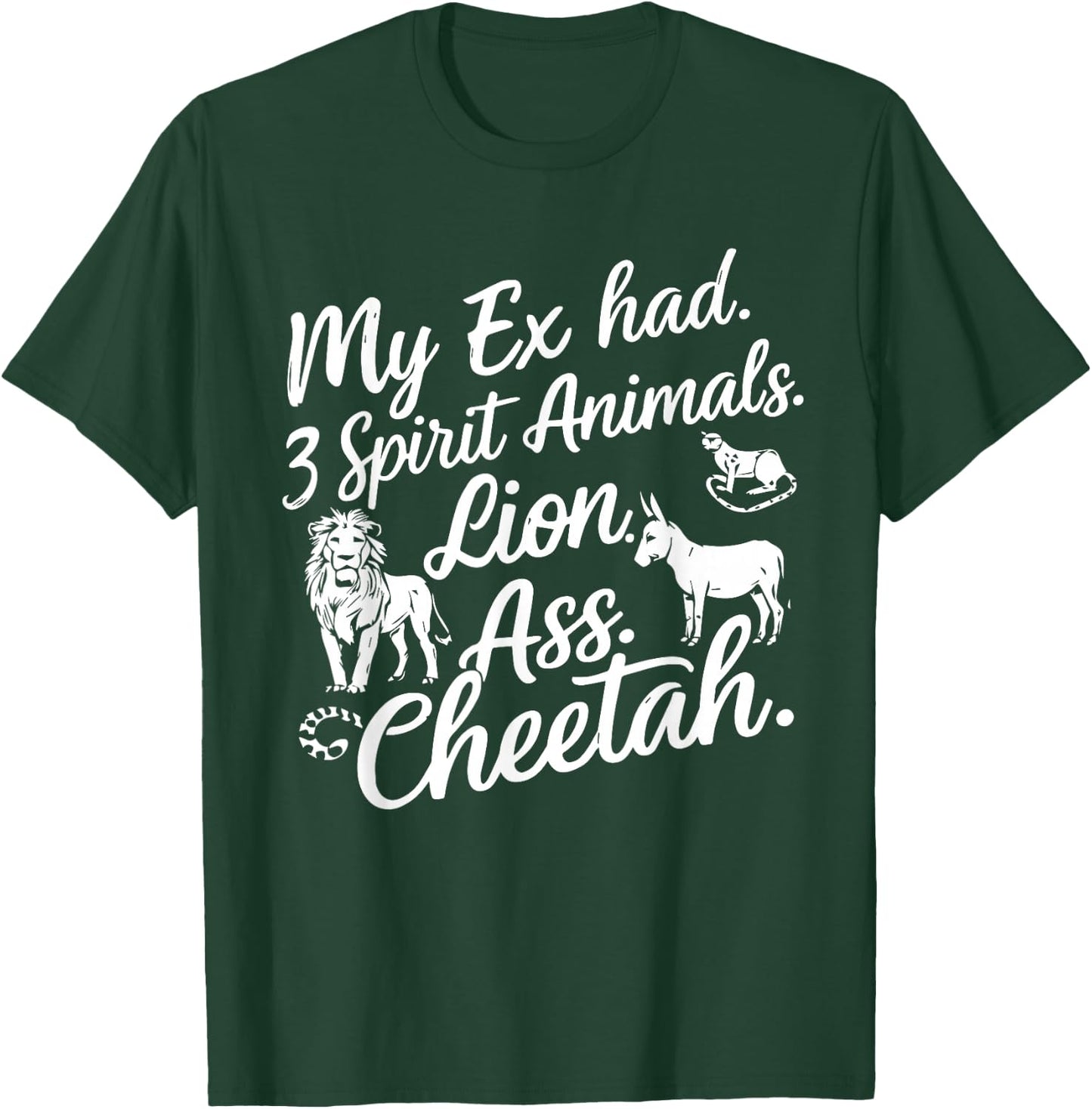 My Ex Has Three Spirit Animals Lion Ass Cheetah Men Women T-Shirt - T-Shirt | Forest