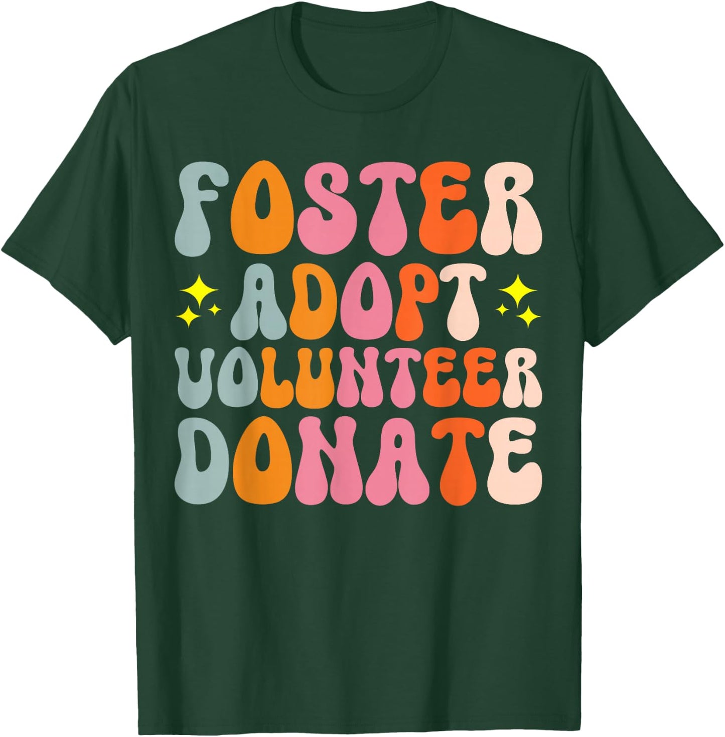 Foster Adopt Volunteer Donate T-Shirt - T-Shirt | Forest