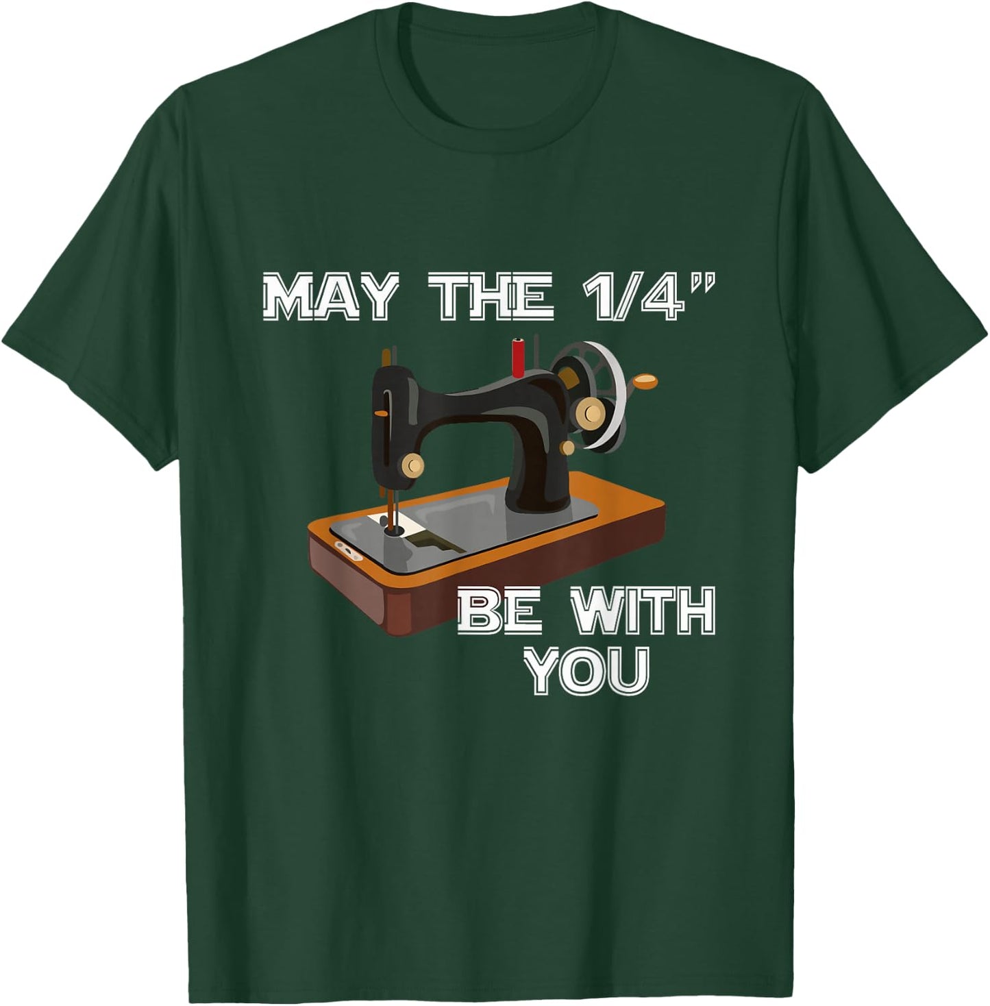 May The 1/4 Be With You Sewing Sewer Humor T-Shirt - T-Shirt | Forest