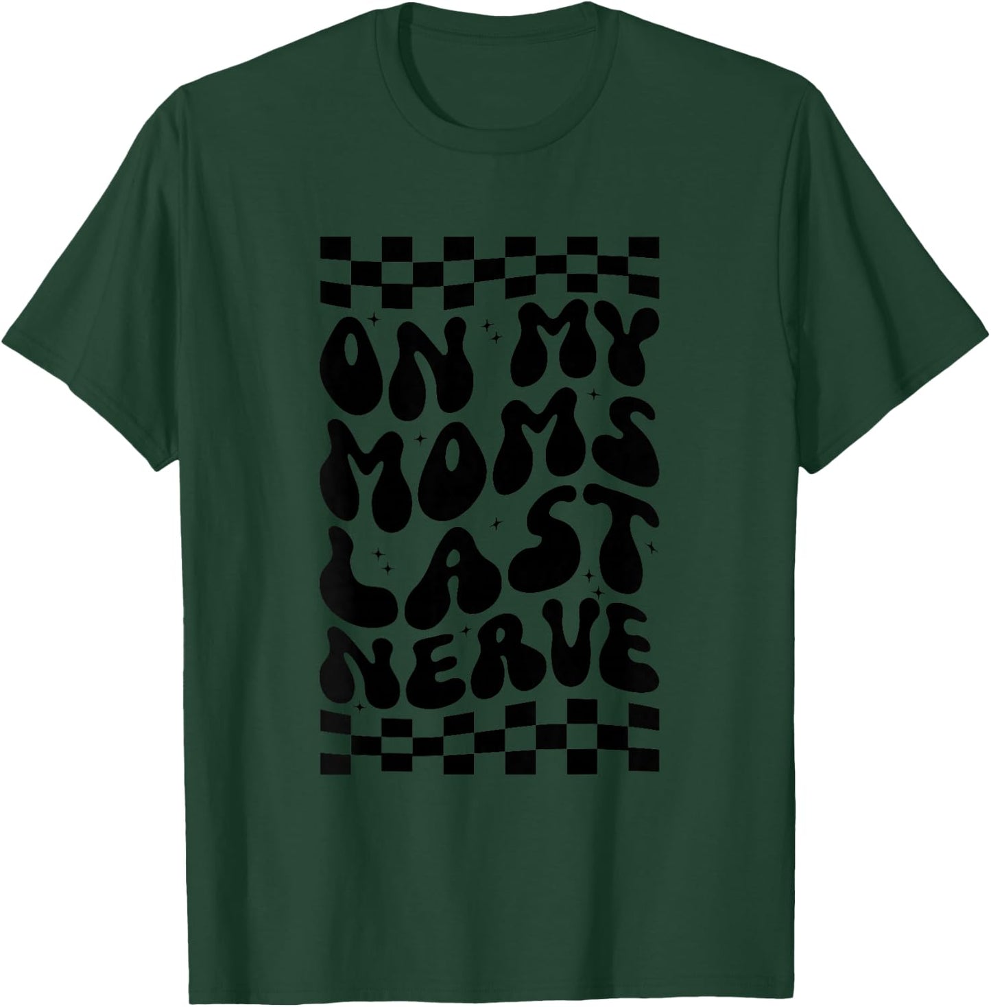 Kids On My Moms Last Nerve T-Shirt - T-Shirt | Forest