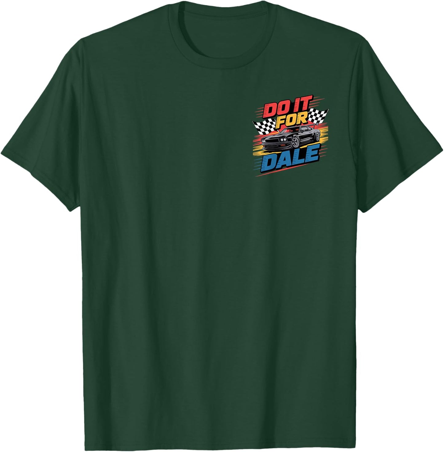 Do It For Dale Cool Car Racing Motorsport T-Shirt - T-Shirt | Forest