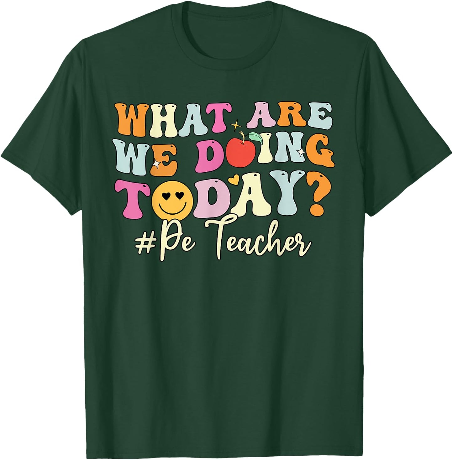 PE Teacher Shirt, What Are Doing Today Physical Education T-Shirt - T-Shirt | Forest
