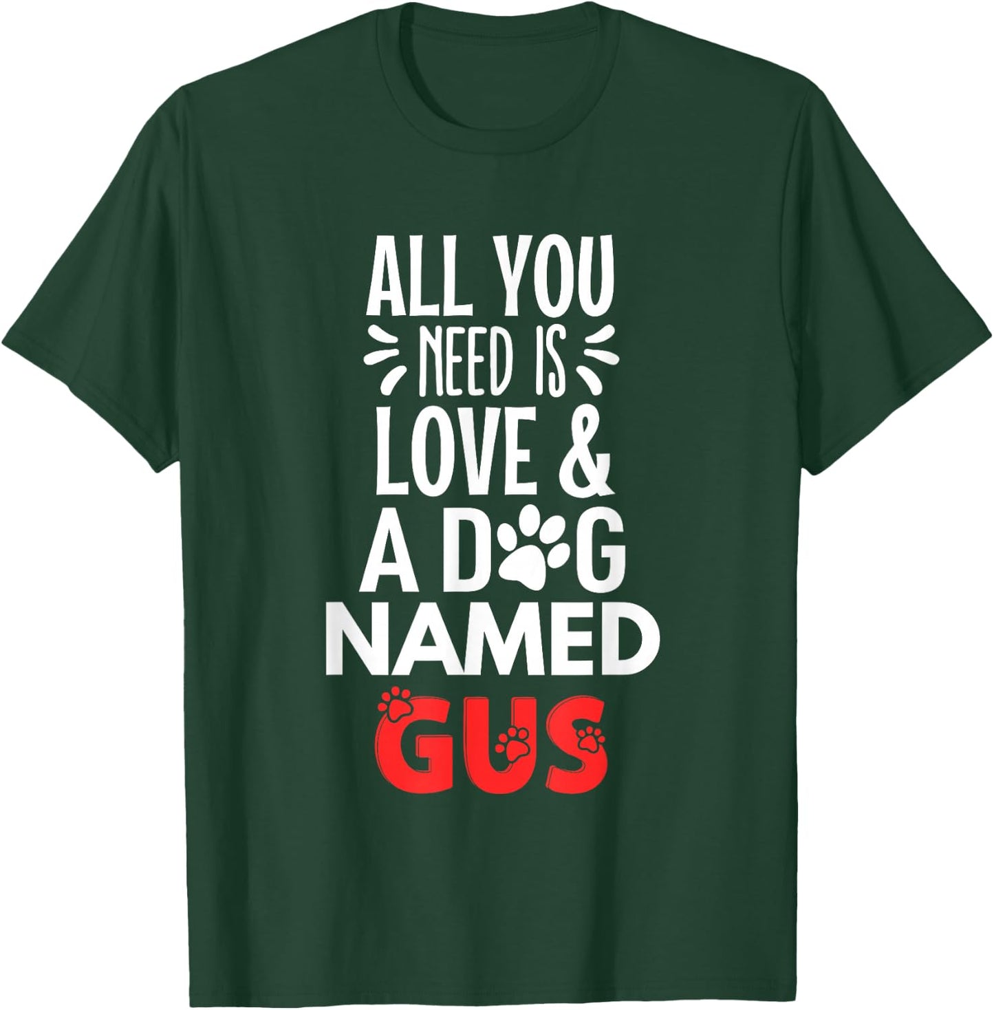 Dog Name Gus Design - All You Need is Love! T-Shirt - T-Shirt | Forest