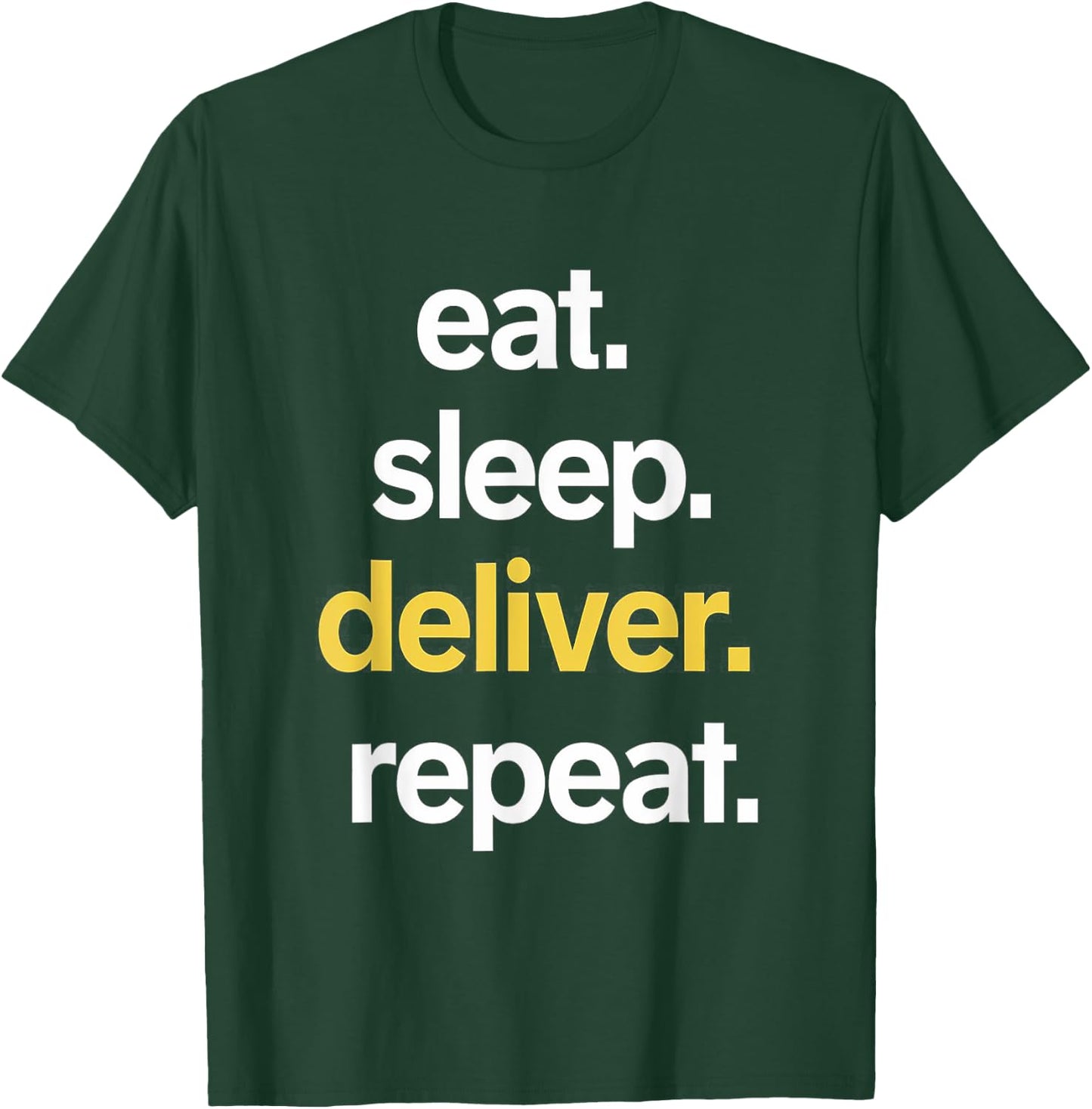 Eat Sleep Deliver Repeat T-Shirt - T-Shirt | Forest