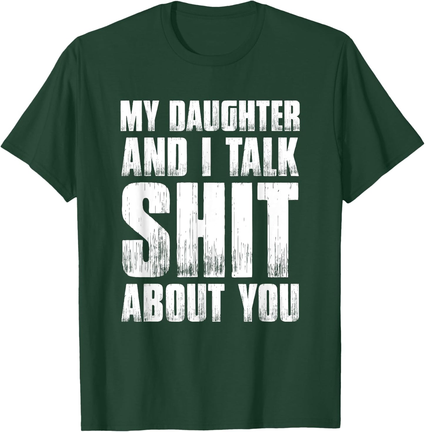 Funny My Daughter And I Talk Shit About You Gift Mom Dad T-Shirt - T-Shirt | Forest