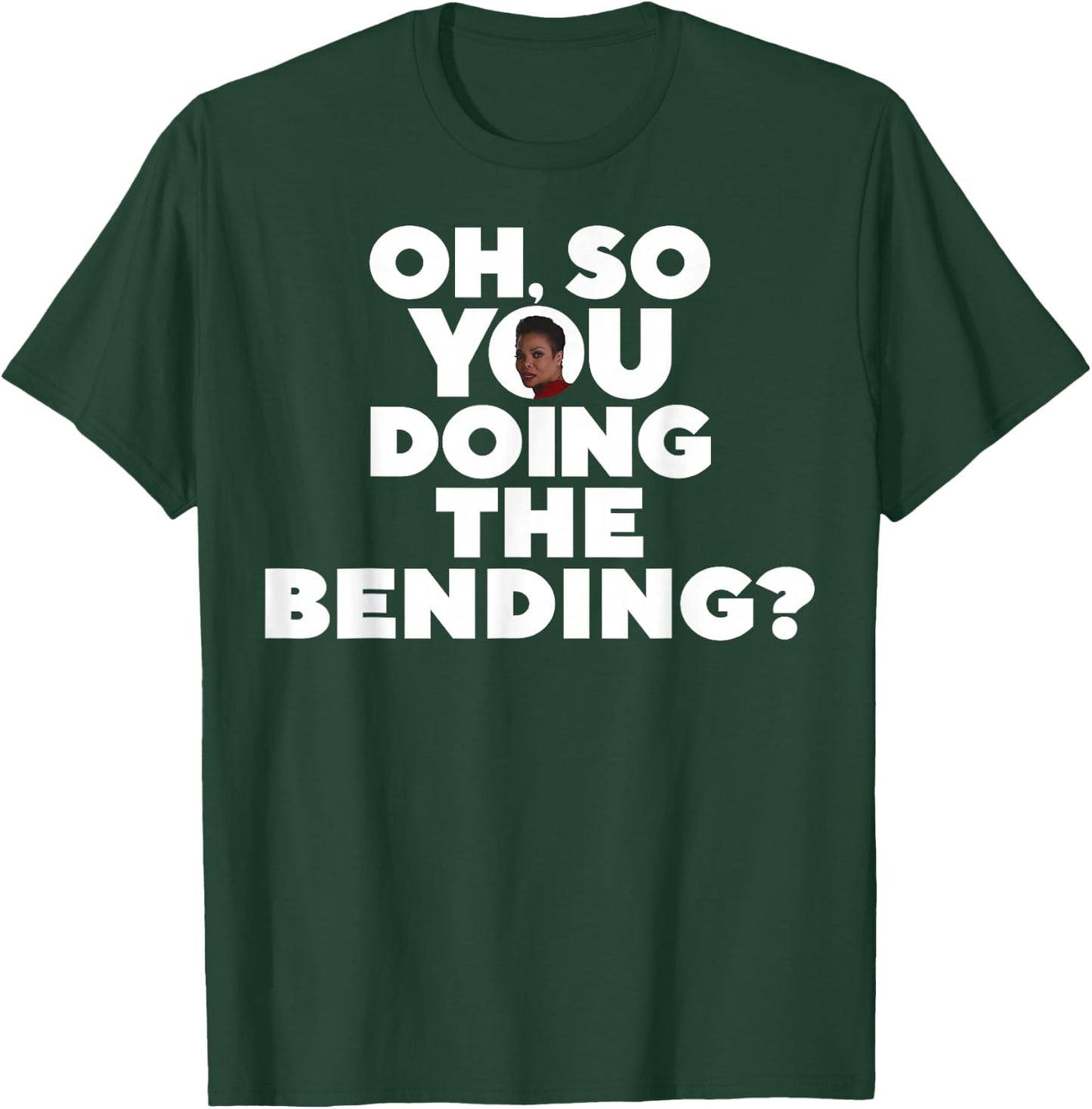 Oh So You Doing The Bending T-Shirt - T-Shirt | Forest