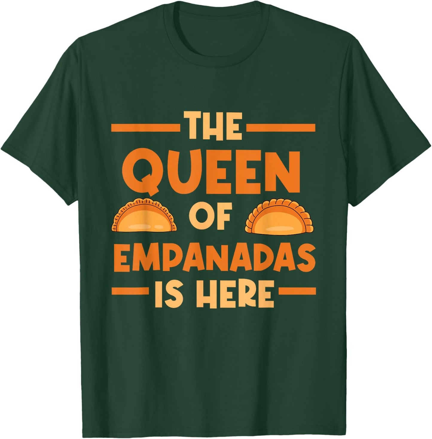 Empanada The Queen Of Empanadas Is Here T-Shirt - T-Shirt | Forest