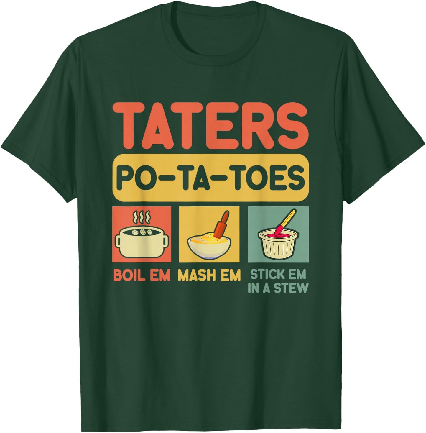 Taters Potatoes Boil Em Mash Em Stick Em In A Stew , Small, Black T-Shirt - T-Shirt | Forest