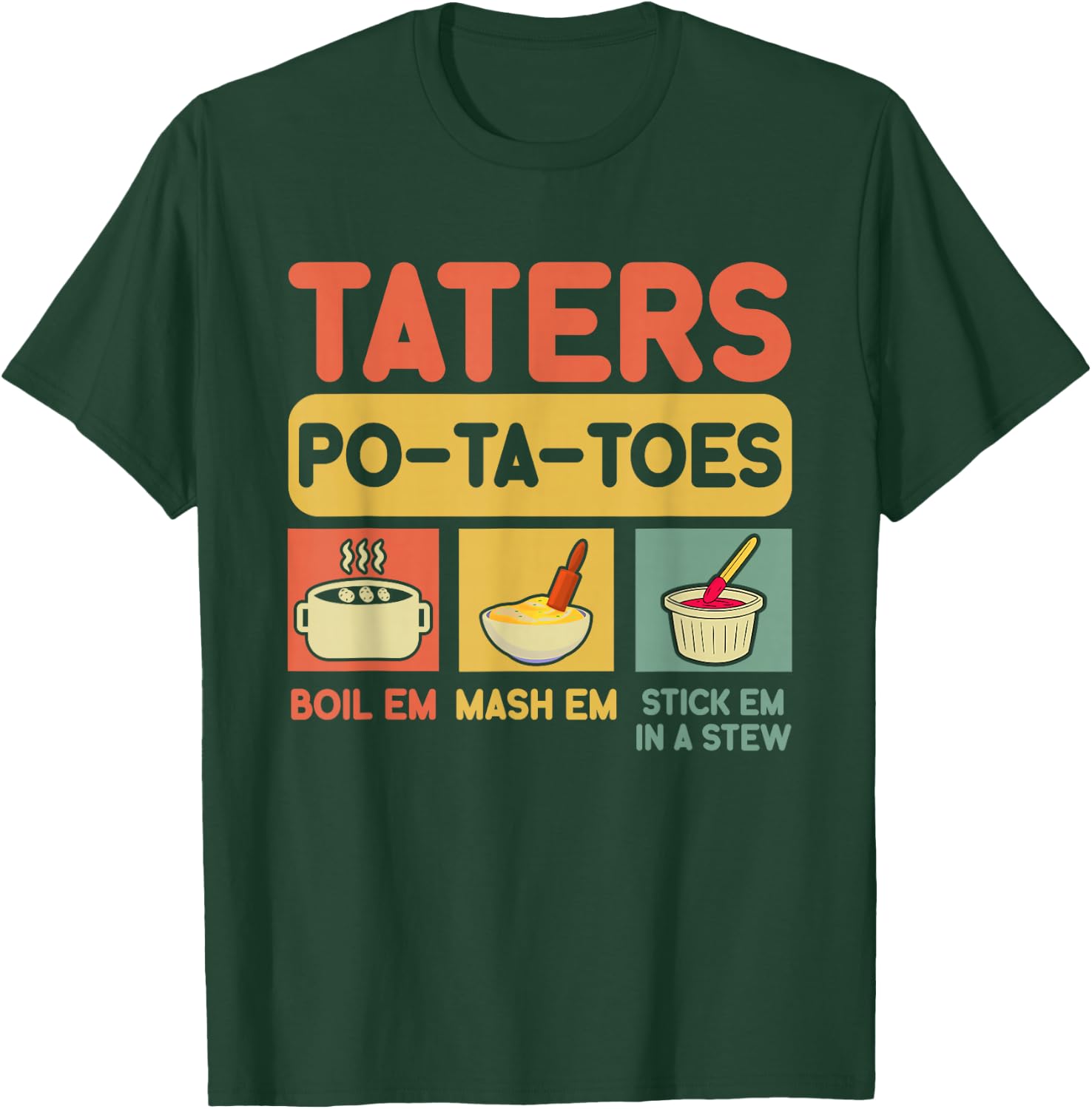 Taters Potatoes Boil Em Mash Em Stick Em In A Stew , Small, Black T-Shirt - T-Shirt | Forest
