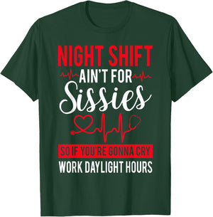 Night Shift Ain't For Sissies So If You're Gonna Cry T-Shirt - T-Shirt | Forest