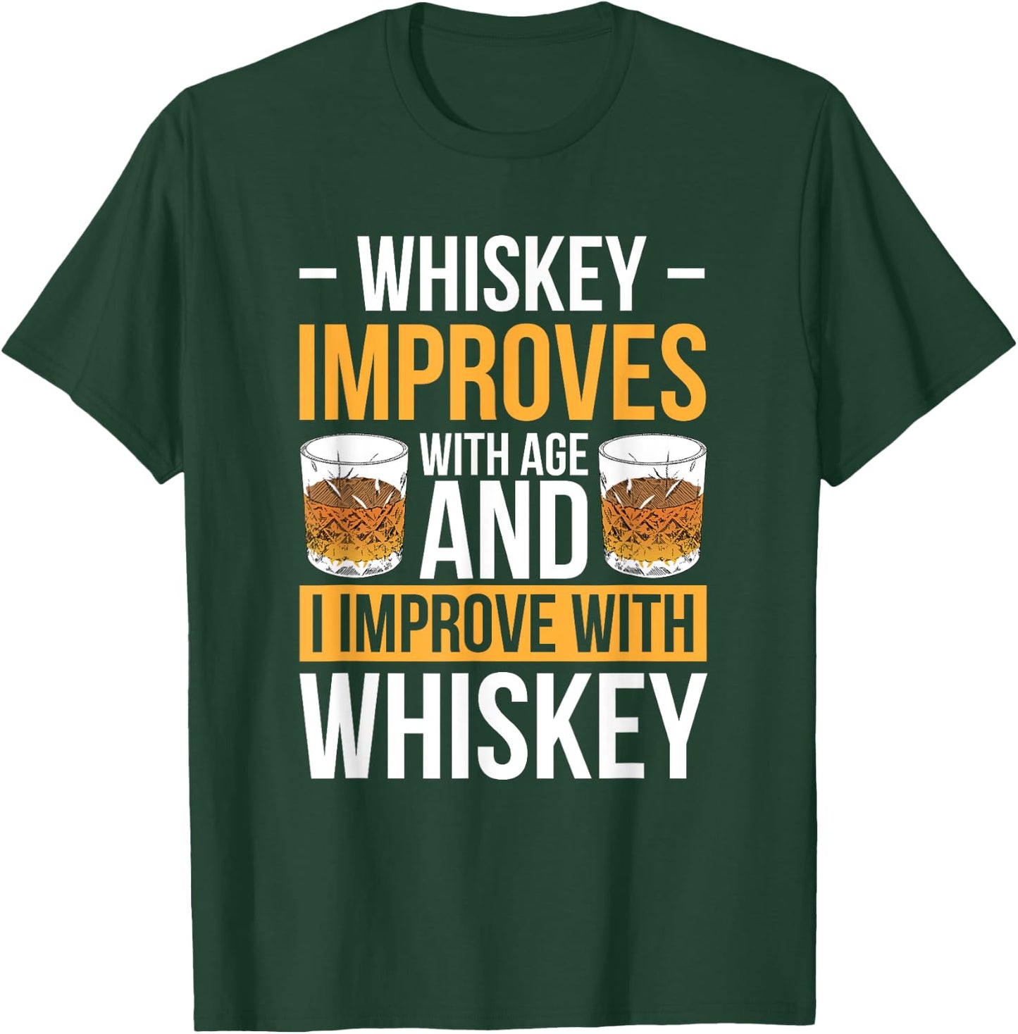 Whiskey Improves With Age And I Improve With Whiskey T-Shirt - T-Shirt | Forest