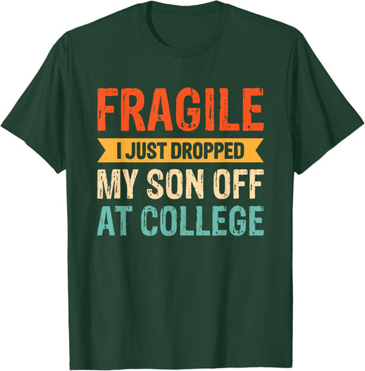 Fragile I Just Dropped My Son Off At College T-Shirt - T-Shirt | Forest