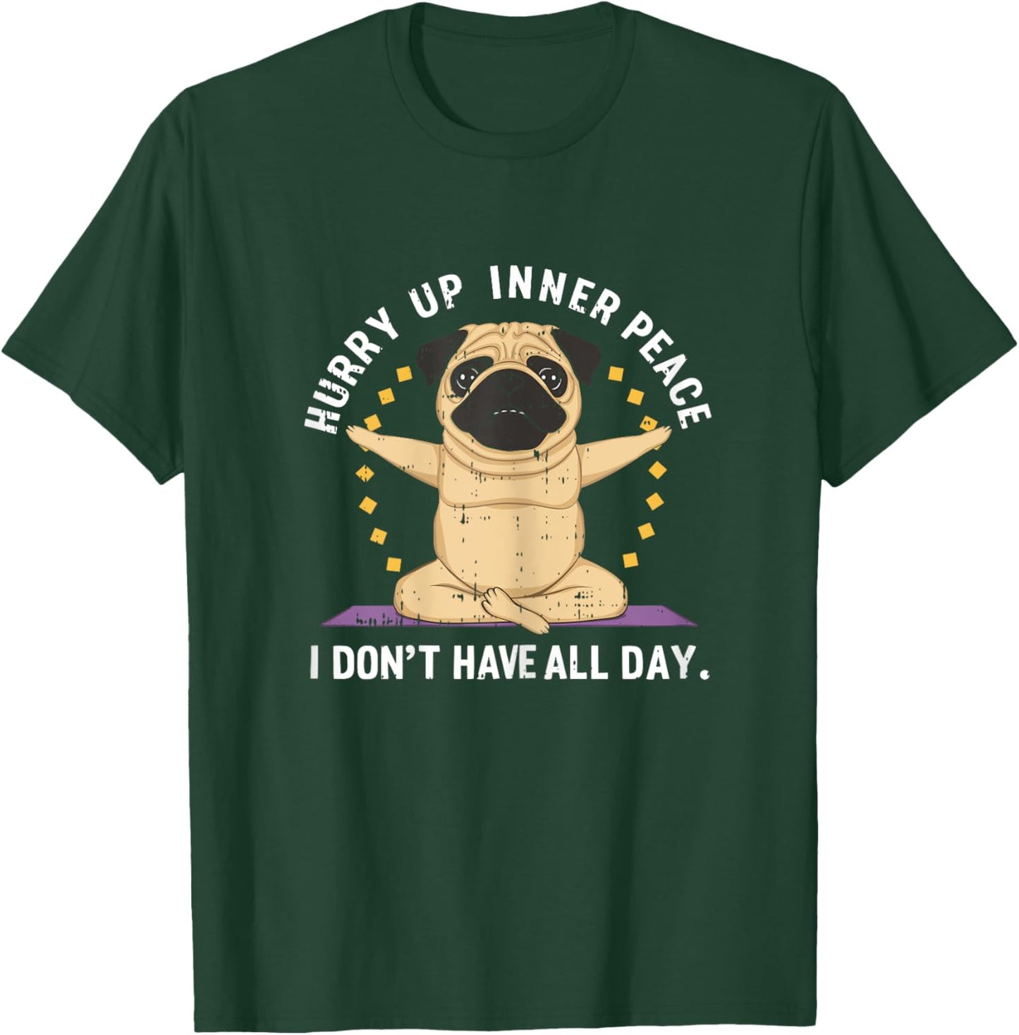 Hurry Up Peace Yoga Dog Pug Namaste Meditation Zen T-Shirt - T-Shirt | Forest