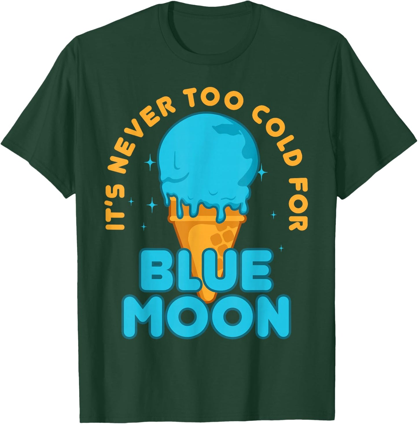 It's Never Too Cold for Blue Moon Ice Cream Food Lover T-Shirt - T-Shirt | Forest