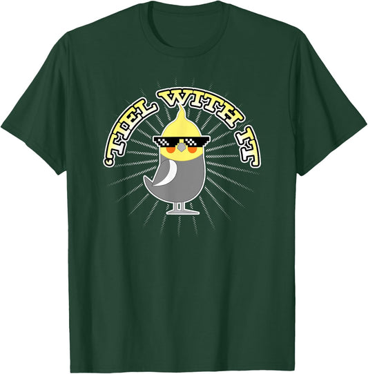 Funny Cockatiel Gifts 'Tiel With It T-Shirt - T-Shirt | Forest